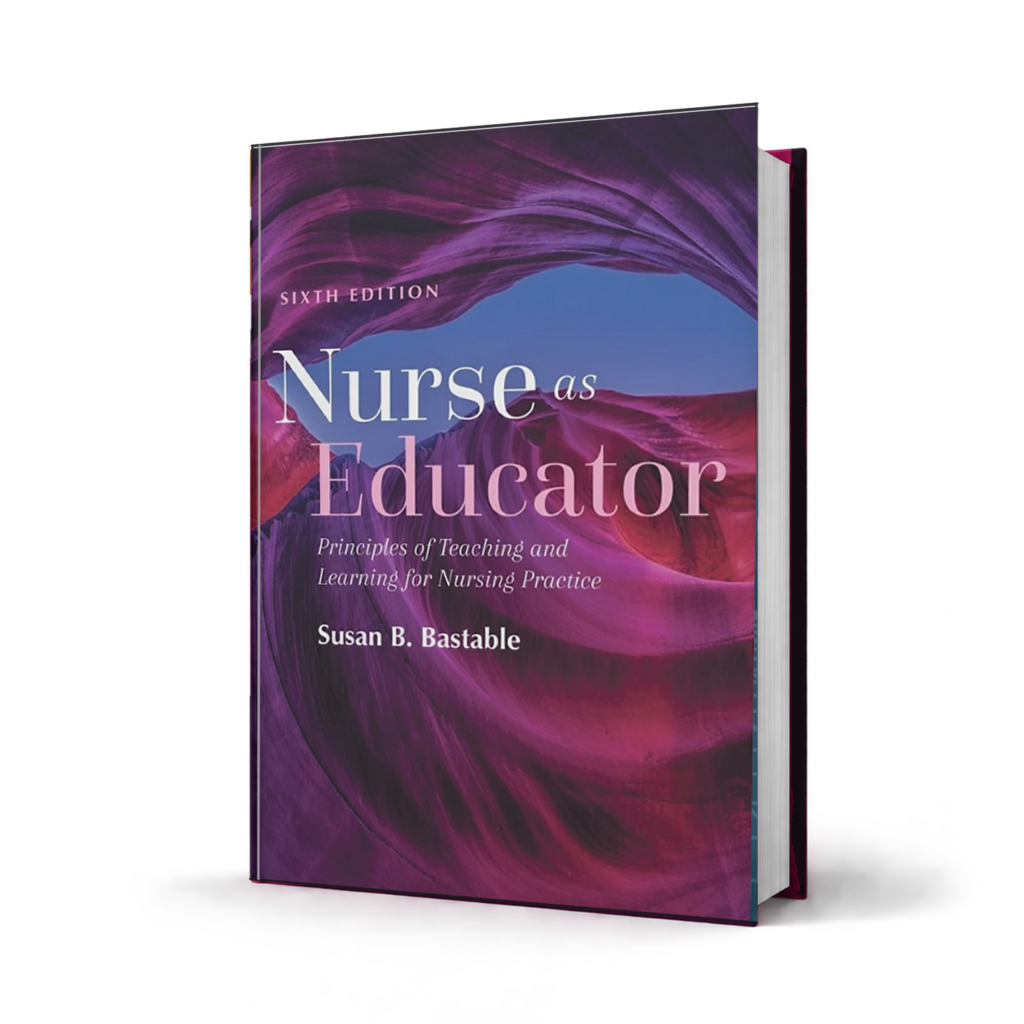 Nurse as Educator Principles of Teaching and Learning for Nursing Practice — 6th Edition