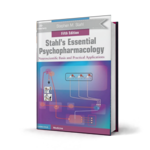 Stahls Essential Psychopharmacology Neuroscientific Basis and Practical Applications — 5th Edition